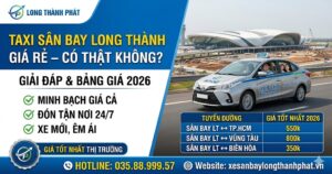 Taxi Sân Bay Long Thành Giá Rẻ – Có Thật Không? Giải Đáp & Bảng Giá 2026
